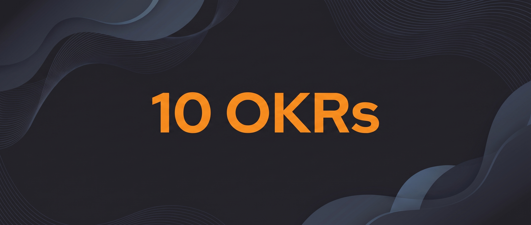 10 OKRs